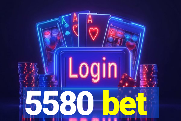 5580 bet